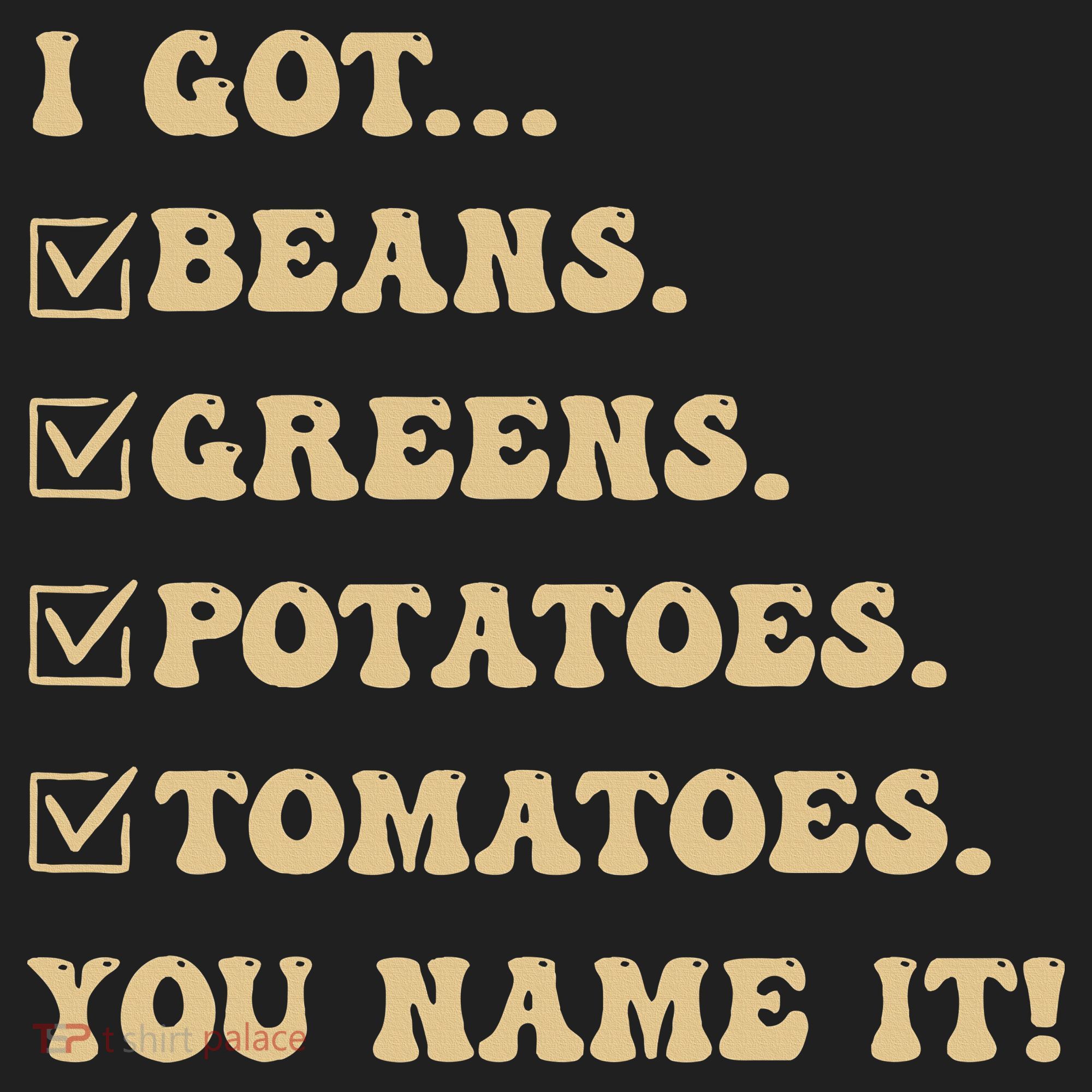 I Got Beans Greens Potatoes Tomatoes You Name It Funny Gag  Beanie