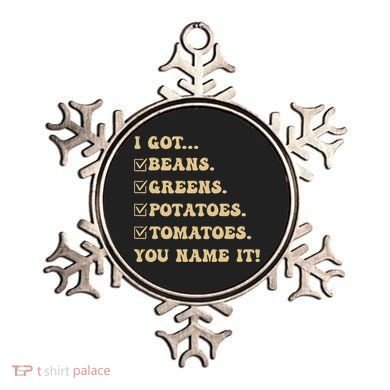 I Got Beans Greens Potatoes Tomatoes You Name It Funny Gag  Ornament