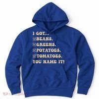I Got Beans Greens Potatoes Tomatoes You Name It Funny Gag  Hoodie thumb 0