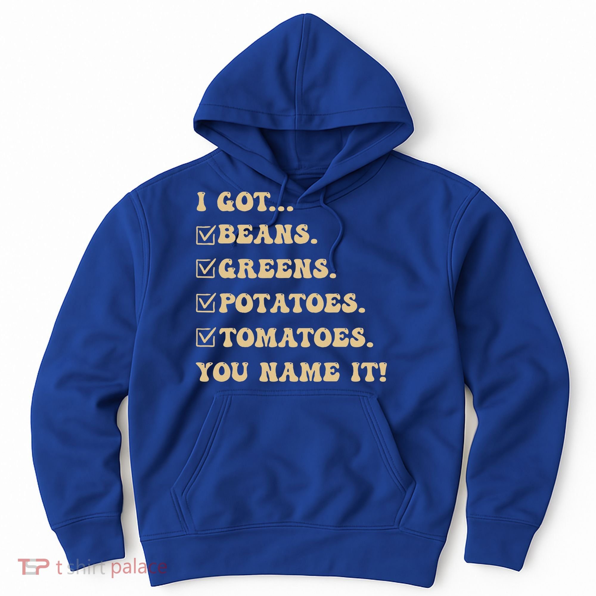I Got Beans Greens Potatoes Tomatoes You Name It Funny Gag  Hoodie