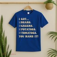 I Got Beans Greens Potatoes Tomatoes You Name It Funny Gag  T-Shirt thumb 2