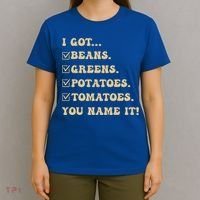 I Got Beans Greens Potatoes Tomatoes You Name It Funny Gag  T-Shirt thumb 4