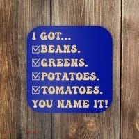 I Got Beans Greens Potatoes Tomatoes You Name It Funny Gag  Coaster thumb 0