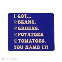 I Got Beans Greens Potatoes Tomatoes You Name It Funny Gag  Mousepad thumb 0