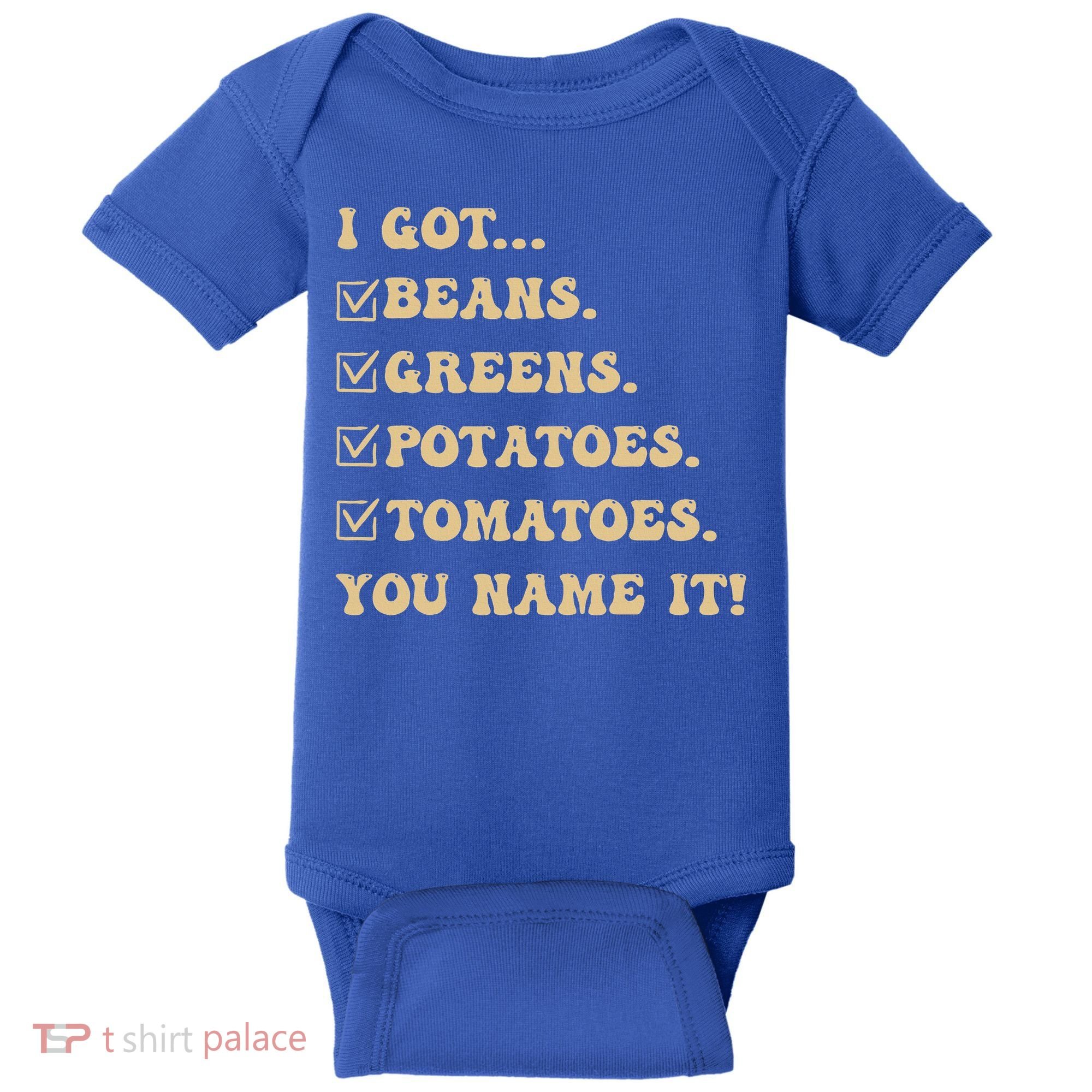 I Got Beans Greens Potatoes Tomatoes You Name It Funny Gag  Baby Bodysuit