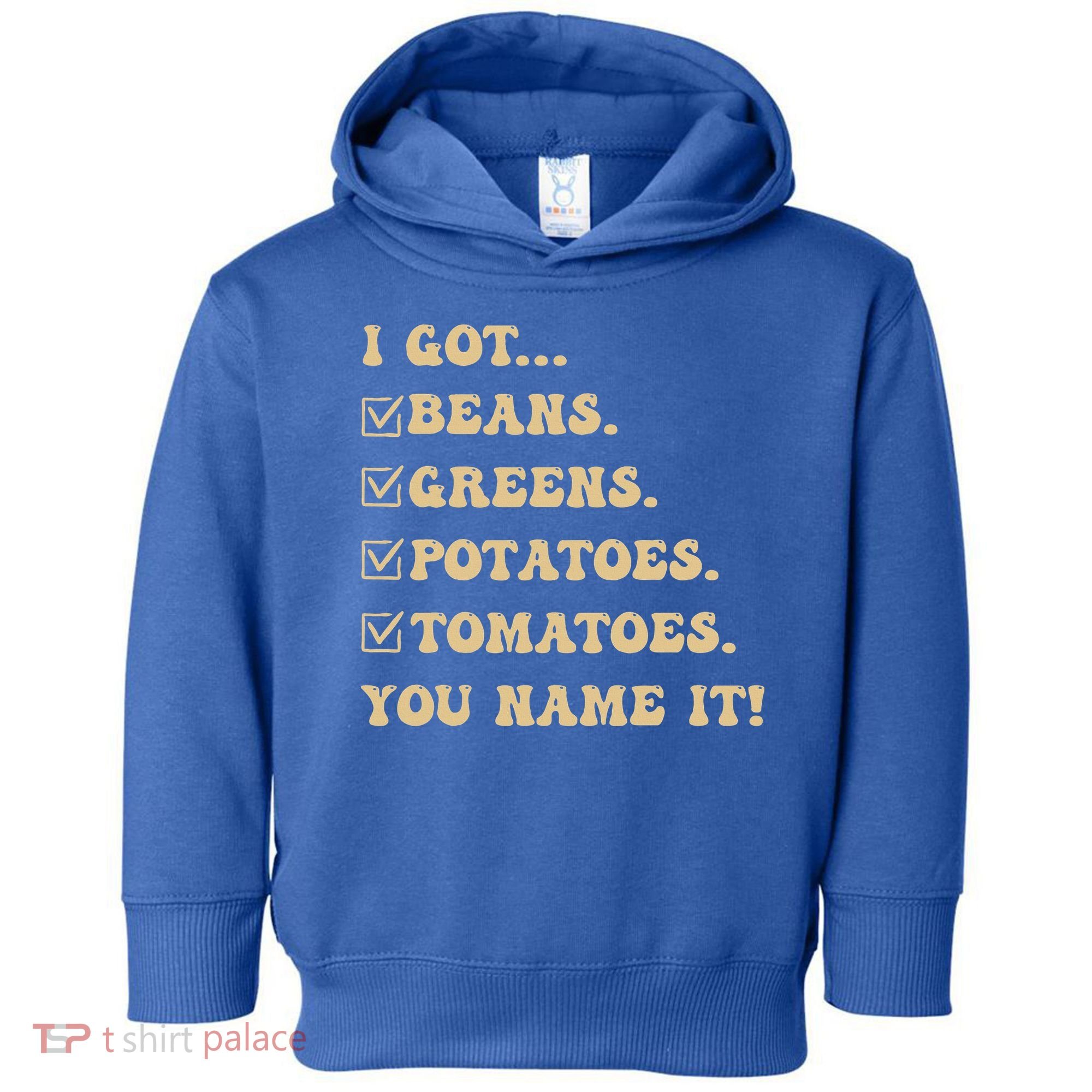 I Got Beans Greens Potatoes Tomatoes You Name It Funny Gag  Toddler Hoodie