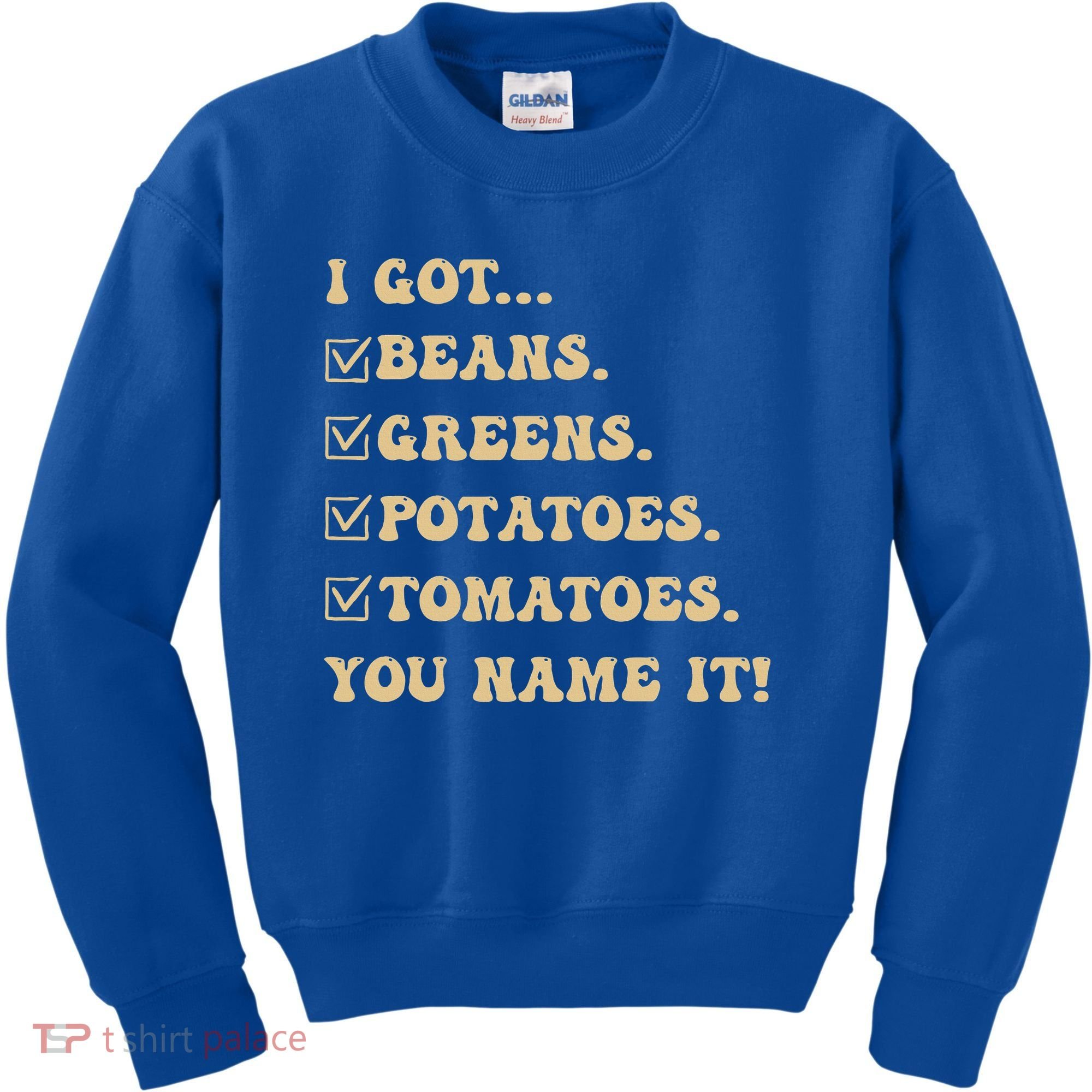 I Got Beans Greens Potatoes Tomatoes You Name It Funny Gag  Kids Sweatshirt