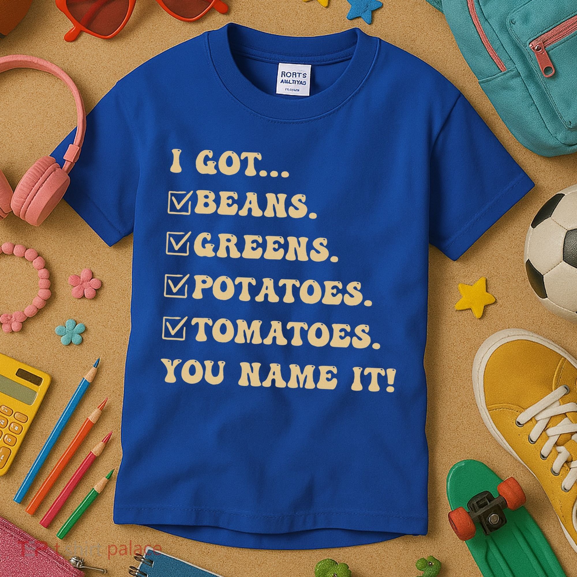I Got Beans Greens Potatoes Tomatoes You Name It Funny Gag  Kids T-Shirt