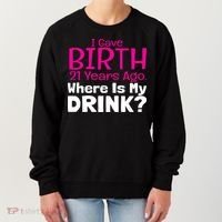 I Gave Birth 21 Years Ago Where's My I Mom Birthday Gift Women's Sweatshirt thumb 0