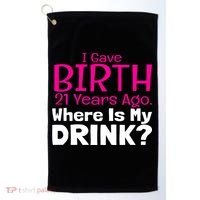 I Gave Birth 21 Years Ago Where's My I Mom Birthday Gift Golf Towel thumb 0