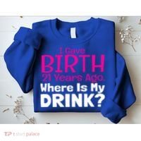 I Gave Birth 21 Years Ago Where's My I Mom Birthday Gift Sweatshirt thumb 2