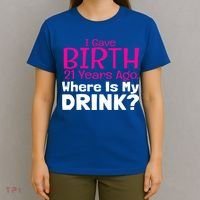 I Gave Birth 21 Years Ago Where's My I Mom Birthday Gift T-Shirt thumb 4