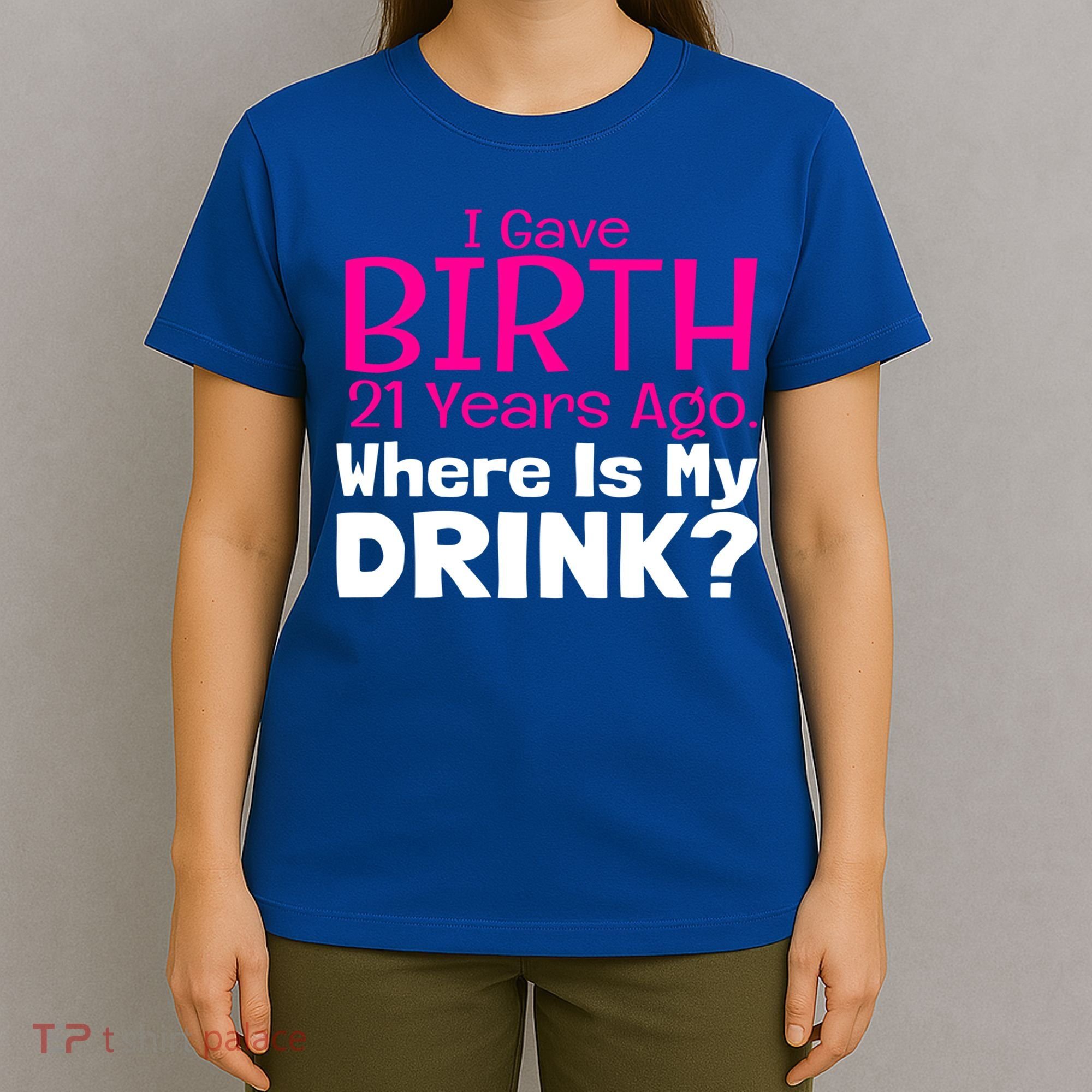 I Gave Birth 21 Years Ago Where's My I Mom Birthday Gift T-Shirt