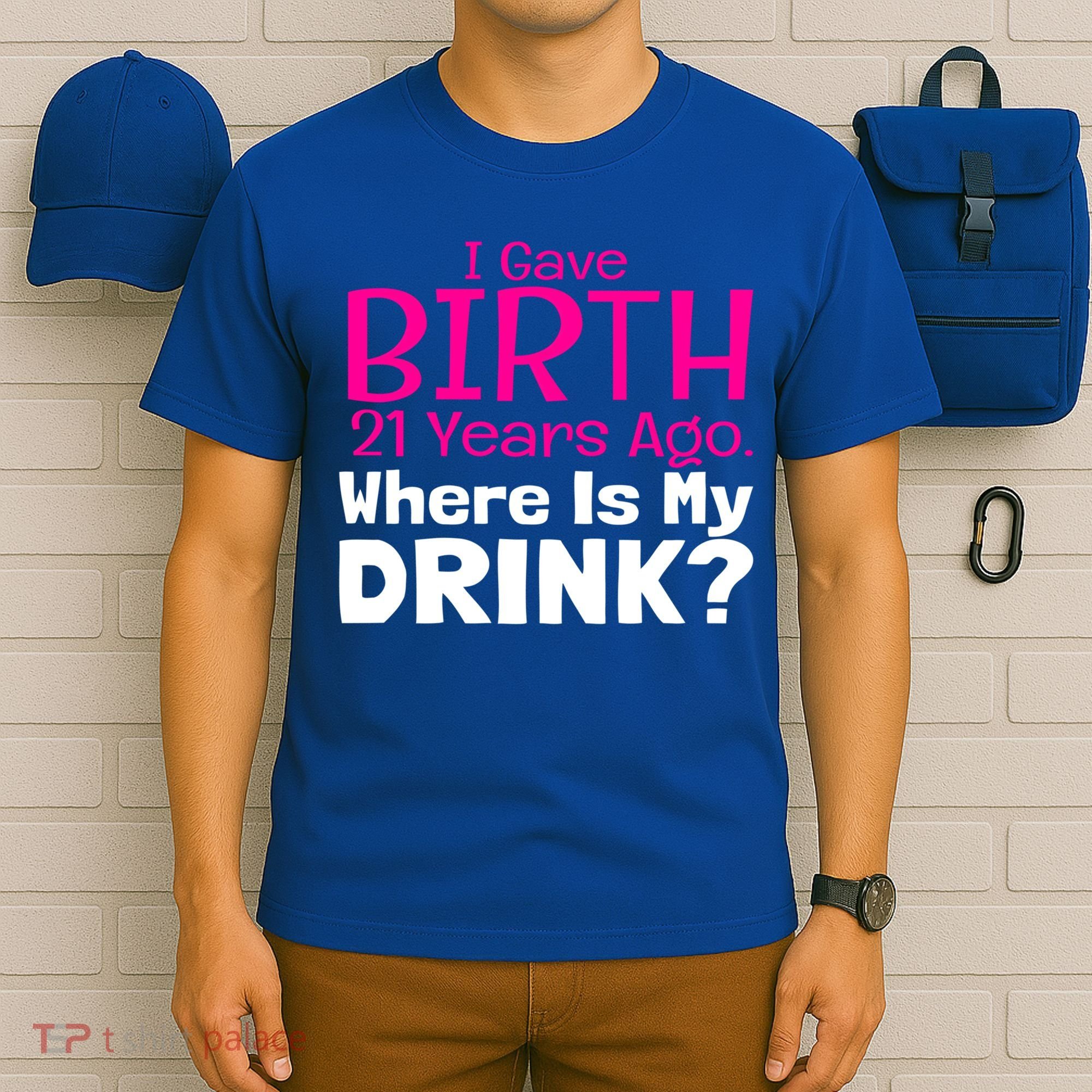 I Gave Birth 21 Years Ago Where's My I Mom Birthday Gift T-Shirt