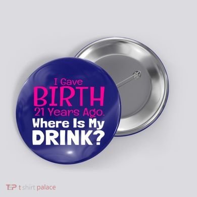 I Gave Birth 21 Years Ago Where's My I Mom Birthday Gift Button