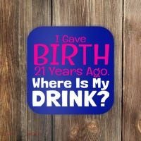 I Gave Birth 21 Years Ago Where's My I Mom Birthday Gift Coaster thumb 0