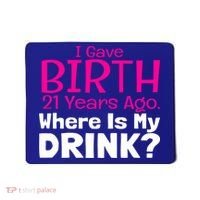 I Gave Birth 21 Years Ago Where's My I Mom Birthday Gift Mousepad thumb 0