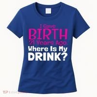 I Gave Birth 21 Years Ago Where's My I Mom Birthday Gift Women's T-Shirt thumb 0