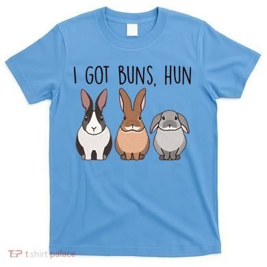 I Got Buns Hun Bunny Mom Cute Rabbit Lover Rabbit Mama Gift T-Shirt