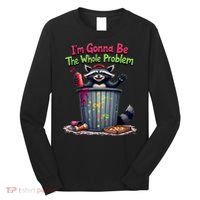 I'm Gonna Be The Whole Problem  Long Sleeve Shirt thumb 0