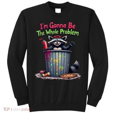 I'm Gonna Be The Whole Problem  Sweatshirt
