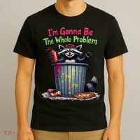 I'm Gonna Be The Whole Problem  T-Shirt thumb 3