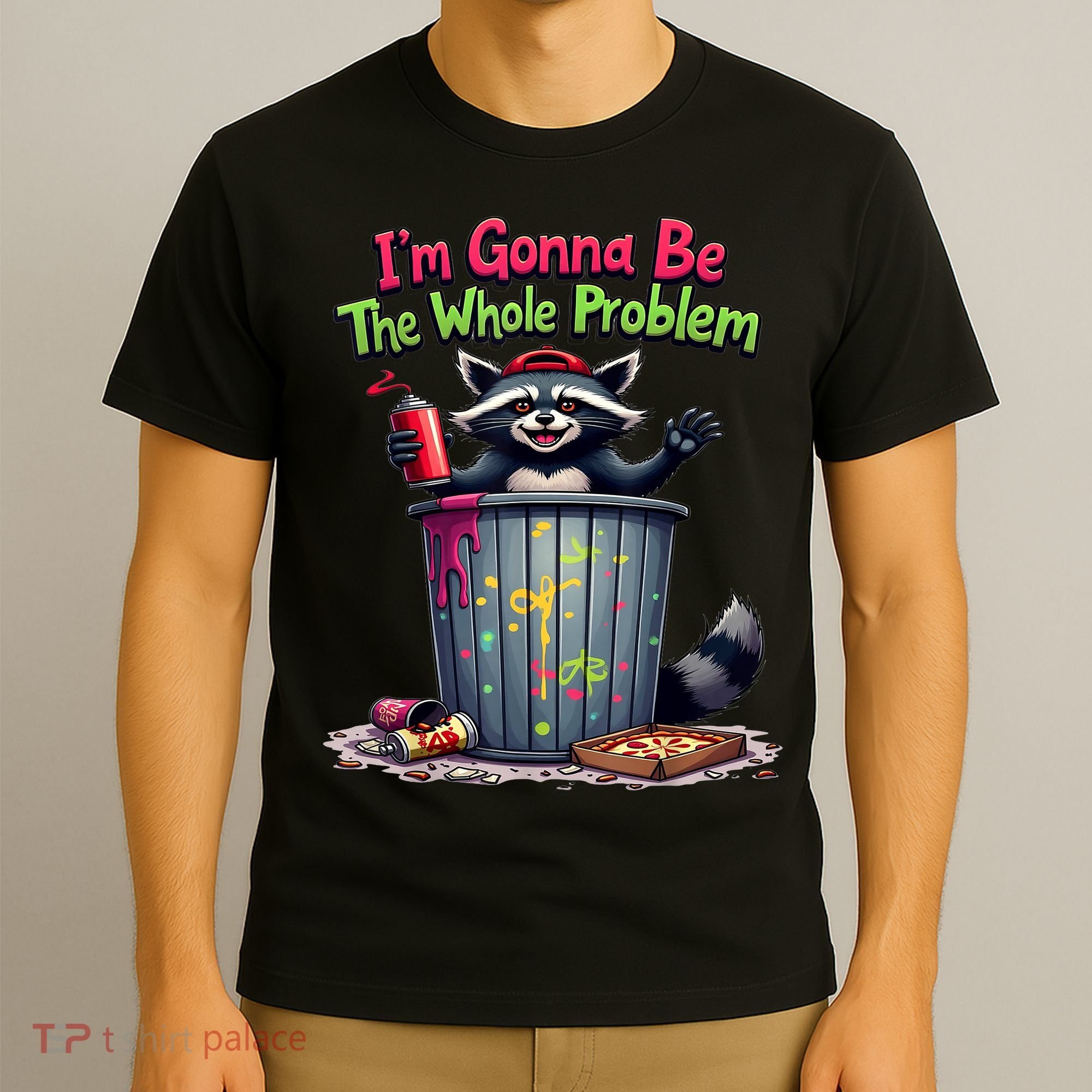 I'm Gonna Be The Whole Problem  T-Shirt
