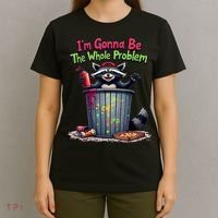 I'm Gonna Be The Whole Problem  T-Shirt thumb 4