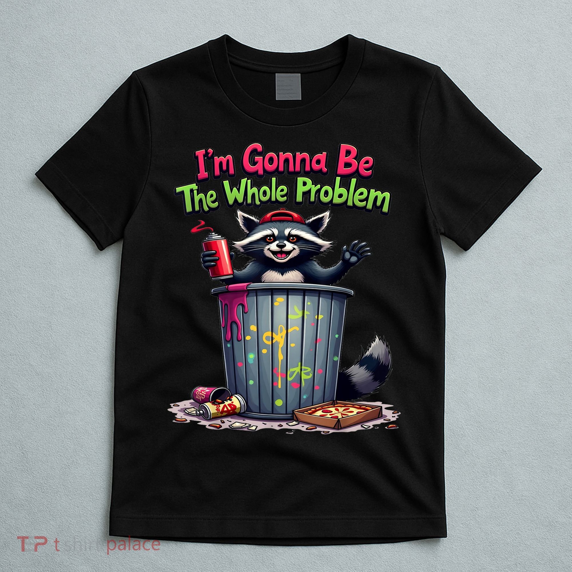 I'm Gonna Be The Whole Problem  T-Shirt