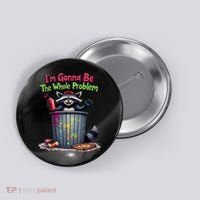 I'm Gonna Be The Whole Problem  Button thumb 0