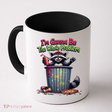 I'm Gonna Be The Whole Problem  Coffee Mug