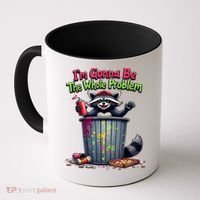 I'm Gonna Be The Whole Problem  Coffee Mug thumb 0