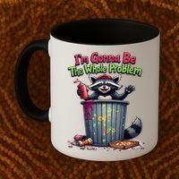 I'm Gonna Be The Whole Problem  Coffee Mug thumb 2