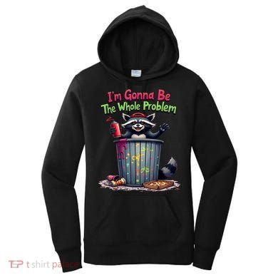 I'm Gonna Be The Whole Problem  Women's Hoodie