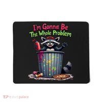 I'm Gonna Be The Whole Problem  Mousepad thumb 0