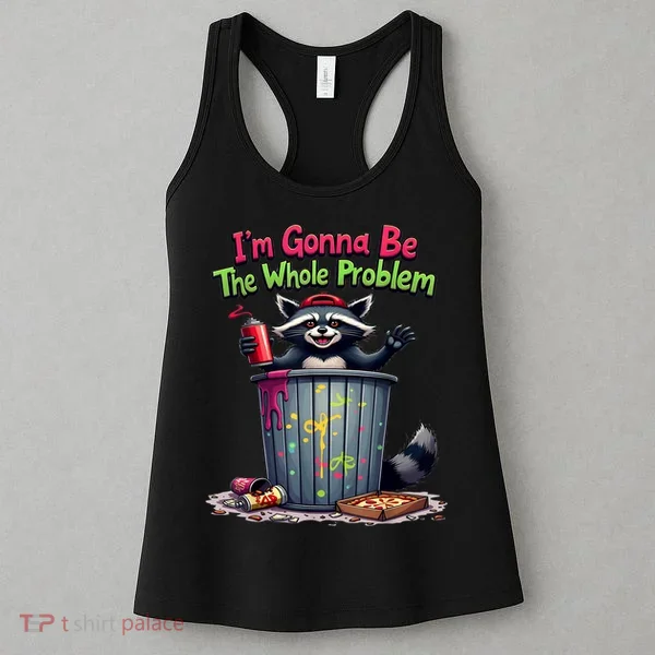 I'm Gonna Be The Whole Problem  Women's Tank Top