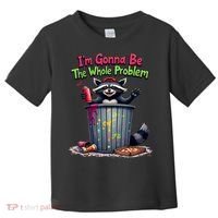 I'm Gonna Be The Whole Problem  Toddler T-Shirt thumb 0