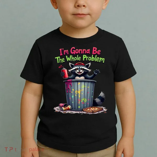 I'm Gonna Be The Whole Problem  Toddler T-Shirt