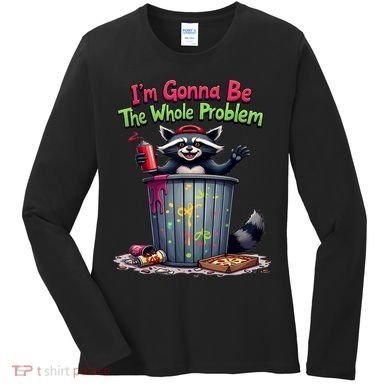 I'm Gonna Be The Whole Problem  Women's Long Sleeve Shirt