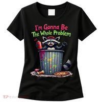 I'm Gonna Be The Whole Problem  Women's T-Shirt thumb 0