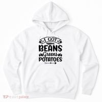 I Got Beans Greens Potatoes For Thanksgiving Turkey Hoodie thumb 0