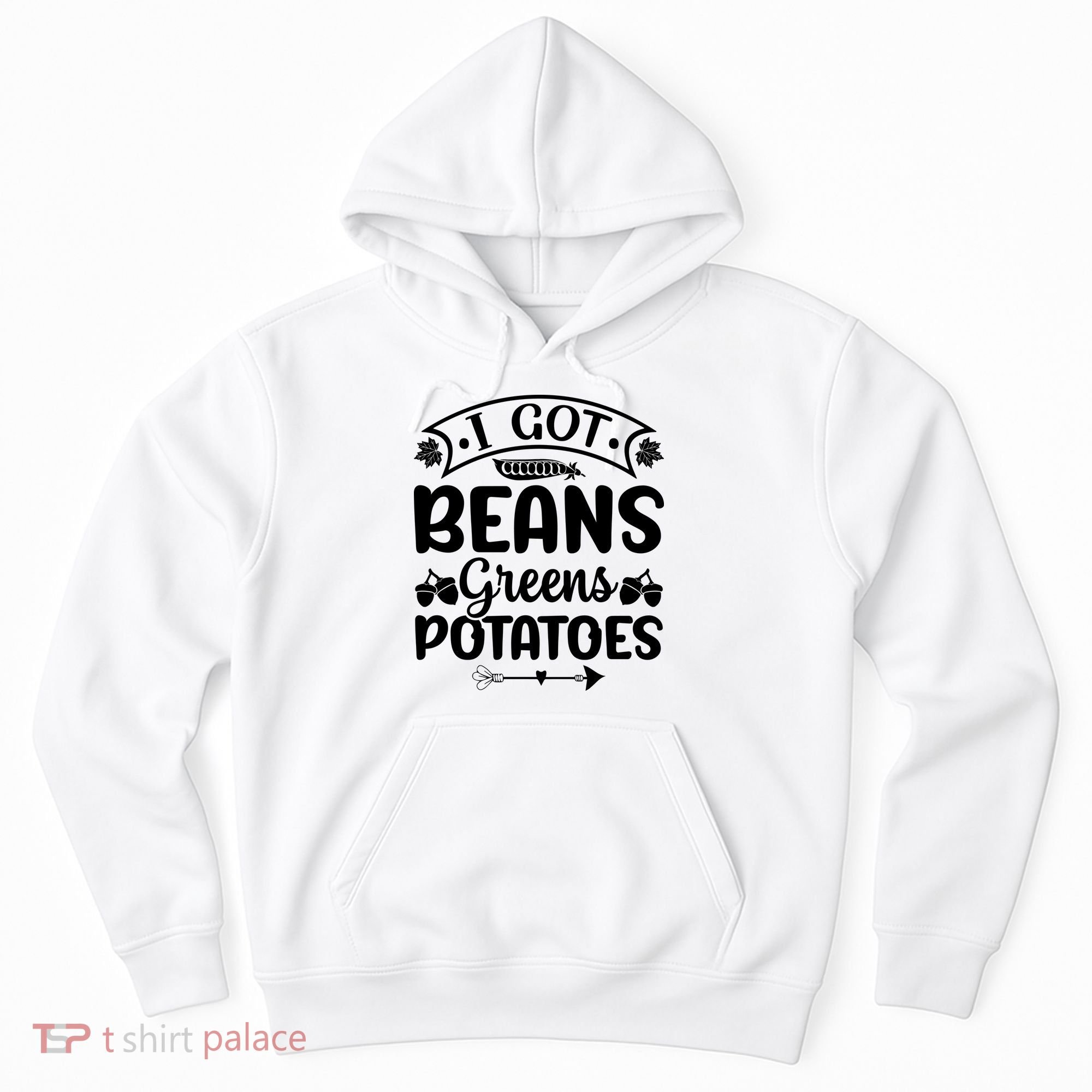 I Got Beans Greens Potatoes For Thanksgiving Turkey Hoodie