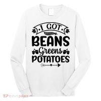 I Got Beans Greens Potatoes For Thanksgiving Turkey Long Sleeve Shirt thumb 0