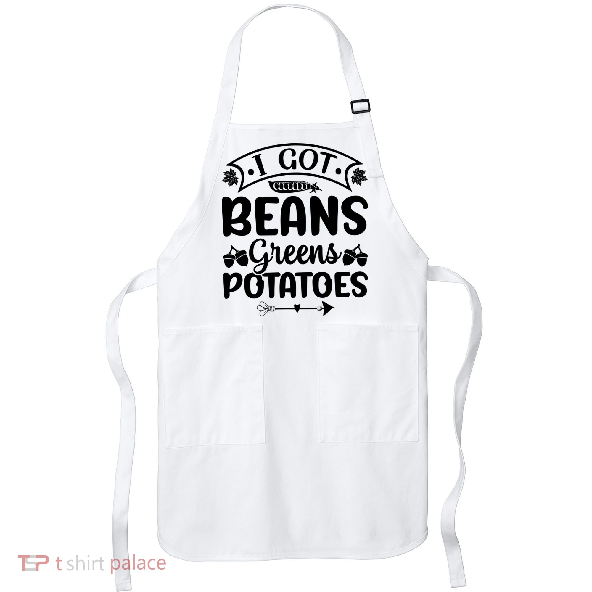 I Got Beans Greens Potatoes For Thanksgiving Turkey Apron