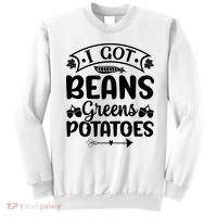 I Got Beans Greens Potatoes For Thanksgiving Turkey Sweatshirt thumb 0