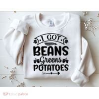 I Got Beans Greens Potatoes For Thanksgiving Turkey Sweatshirt thumb 2