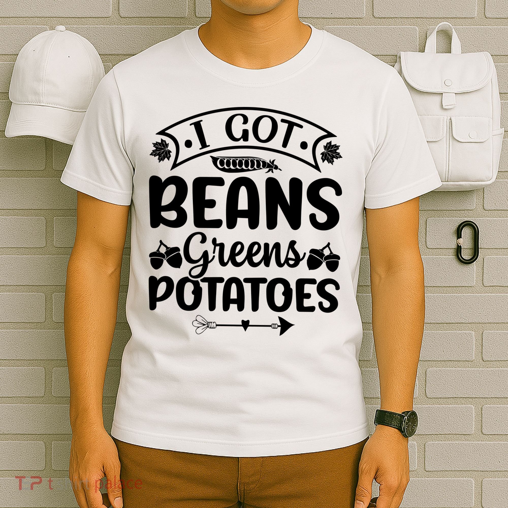 I Got Beans Greens Potatoes For Thanksgiving Turkey T-Shirt