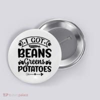 I Got Beans Greens Potatoes For Thanksgiving Turkey Button thumb 0