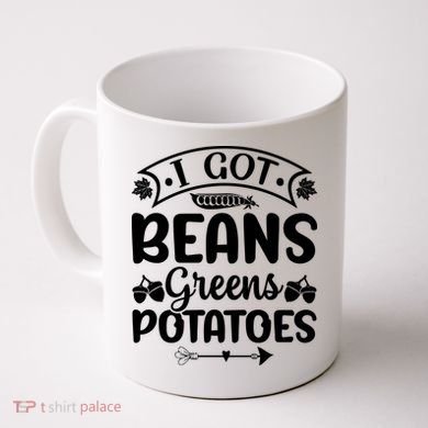 I Got Beans Greens Potatoes For Thanksgiving Turkey Coffee Mug