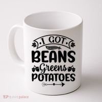 I Got Beans Greens Potatoes For Thanksgiving Turkey Coffee Mug thumb 0
